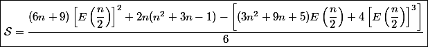 \boxed{\mathcal{S} = \dfrac{(6n + 9) \left[E\left(\dfrac{n}{2}\right)\right]^2 + 2n(n^2 + 3n - 1) - \left[(3n^2 + 9n + 5)E\left(\dfrac{n}{2}\right) + 4\left [E\left(\dfrac{n}{2}\right)\right]^3\right]}{6}}